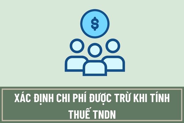 Chi phí được trừ và chi phí không được trừ khi tính thuế TNDN thường gặp